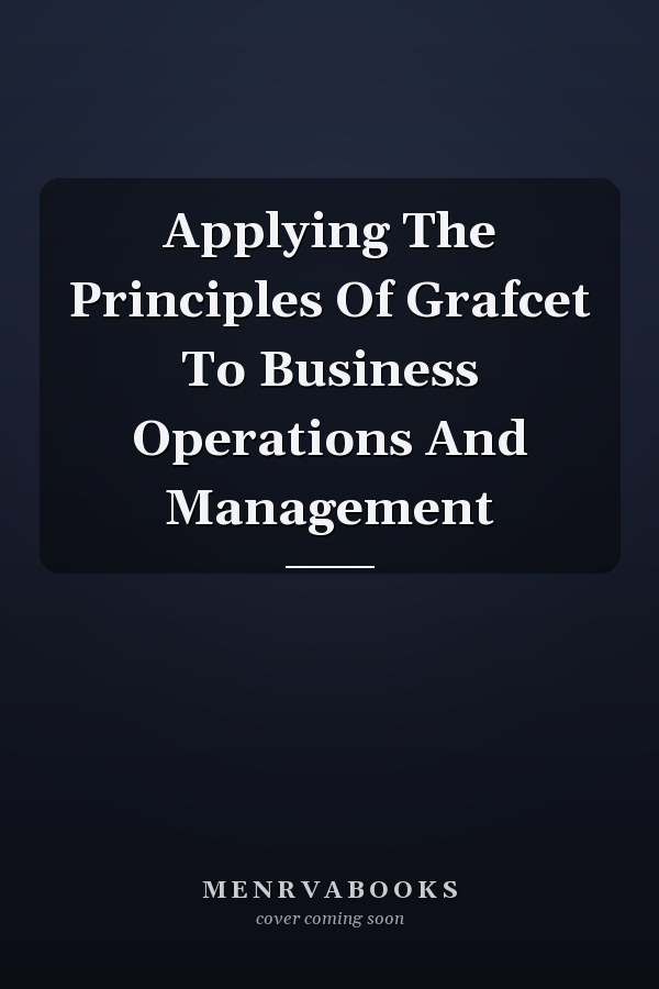 Applying The Principles Of Grafcet To Business Operations And Management