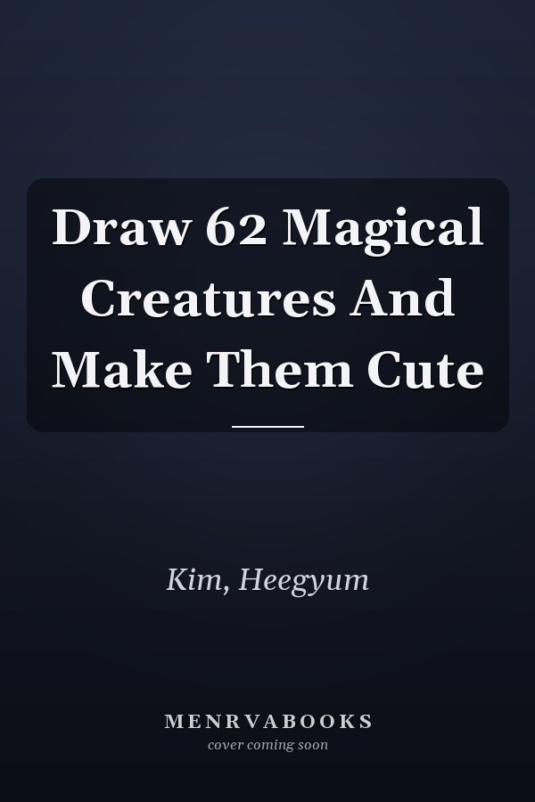 Draw 62 Magical Creatures And Make Them Cute