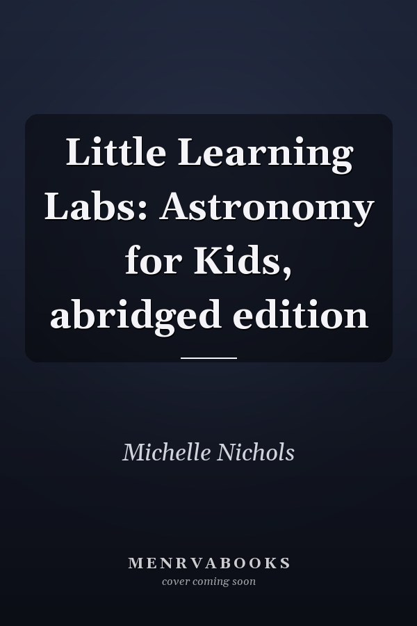 Little Learning Labs: Astronomy for Kids, abridged edition