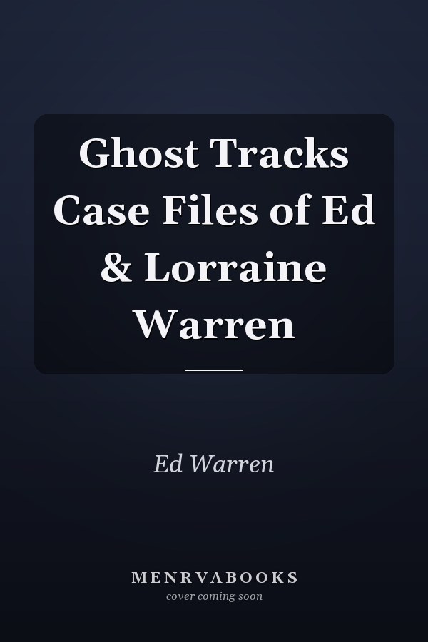 Ghost Tracks Case Files of Ed & Lorraine Warren