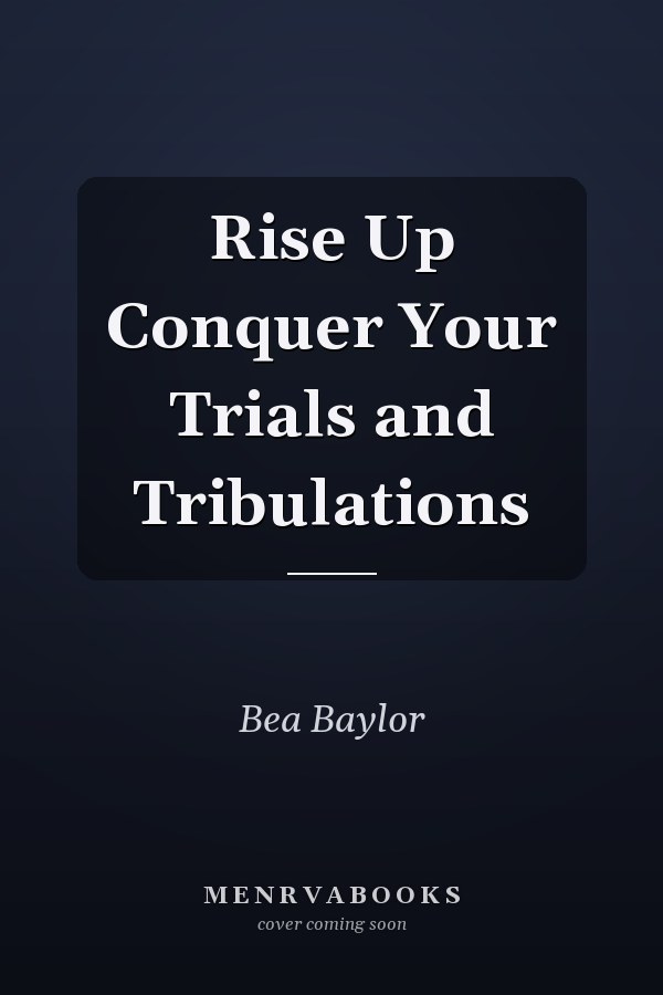 Rise Up Conquer Your Trials and Tribulations