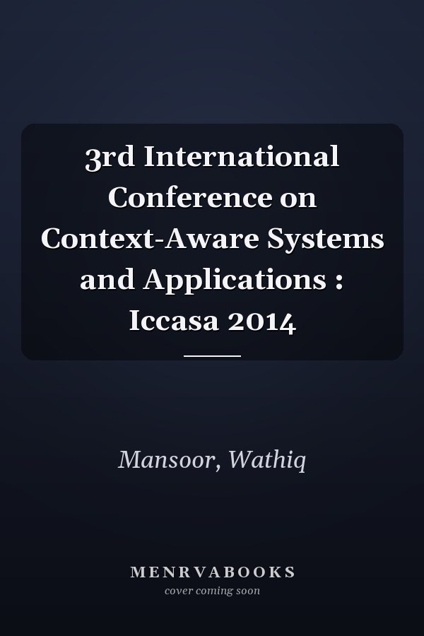 3rd International Conference on Context-Aware Systems and Applications : Iccasa 2014