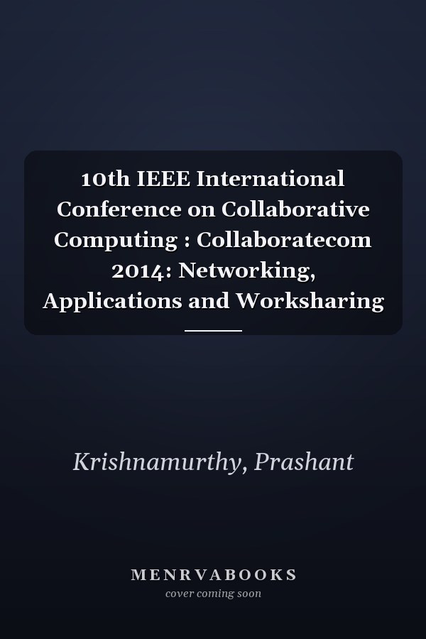 10th IEEE International Conference on Collaborative Computing : Collaboratecom 2014: Networking, Applications and Worksharing