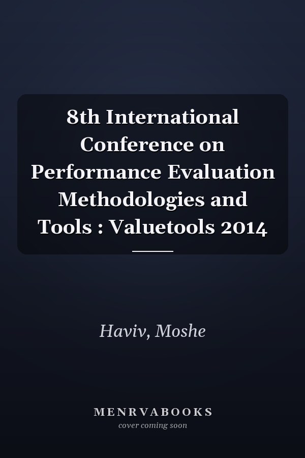 8th International Conference on Performance Evaluation Methodologies and Tools : Valuetools 2014
