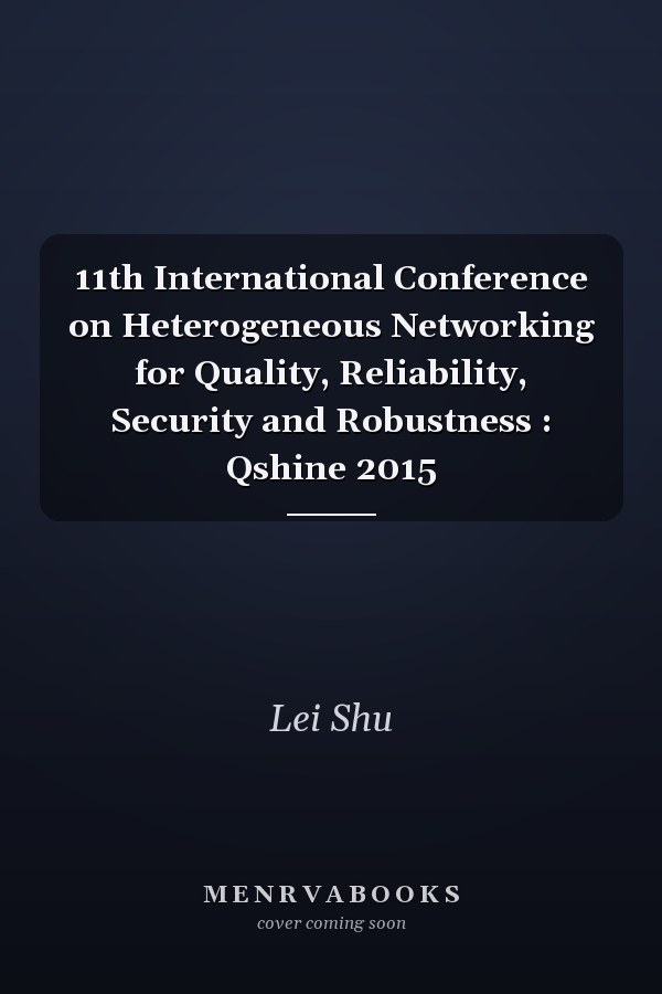 11th International Conference on Heterogeneous Networking for Quality, Reliability, Security and Robustness : Qshine 2015