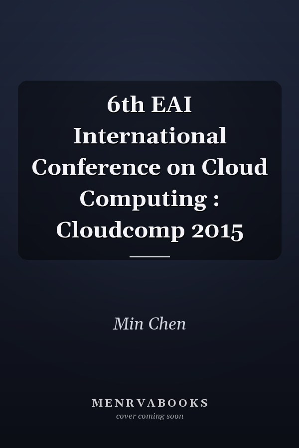 6th EAI International Conference on Cloud Computing : Cloudcomp 2015