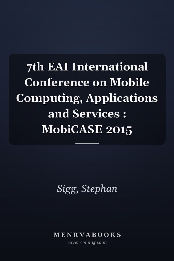 7th EAI International Conference on Mobile Computing, Applications and Services : MobiCASE 2015