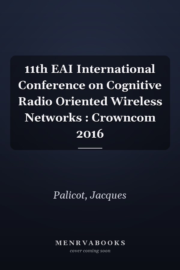 11th EAI International Conference on Cognitive Radio Oriented Wireless Networks : Crowncom 2016