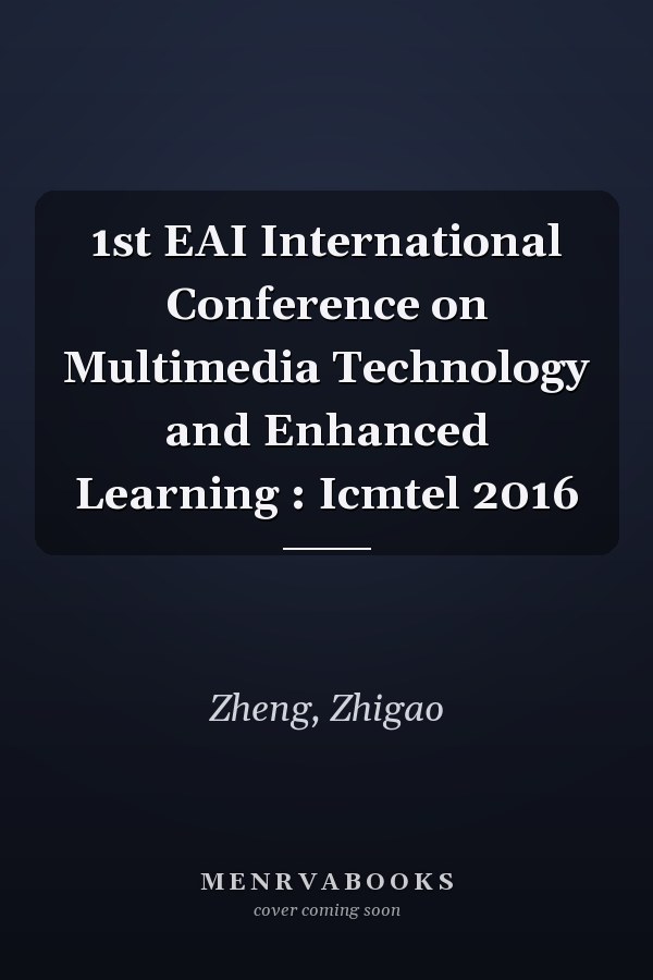 1st EAI International Conference on Multimedia Technology and Enhanced Learning : Icmtel 2016
