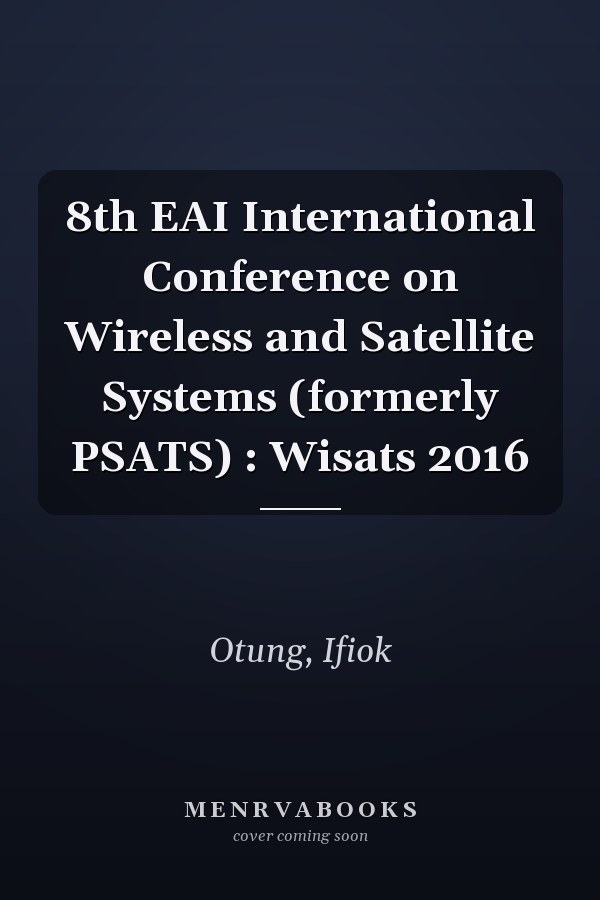 8th EAI International Conference on Wireless and Satellite Systems (formerly PSATS) : Wisats 2016
