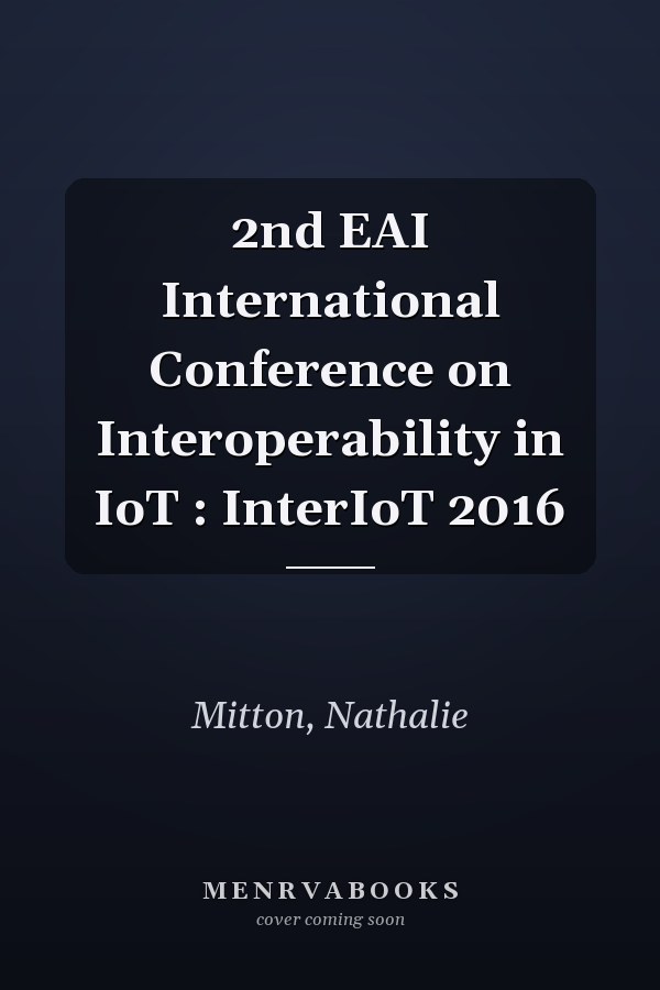 2nd EAI International Conference on Interoperability in IoT : InterIoT 2016
