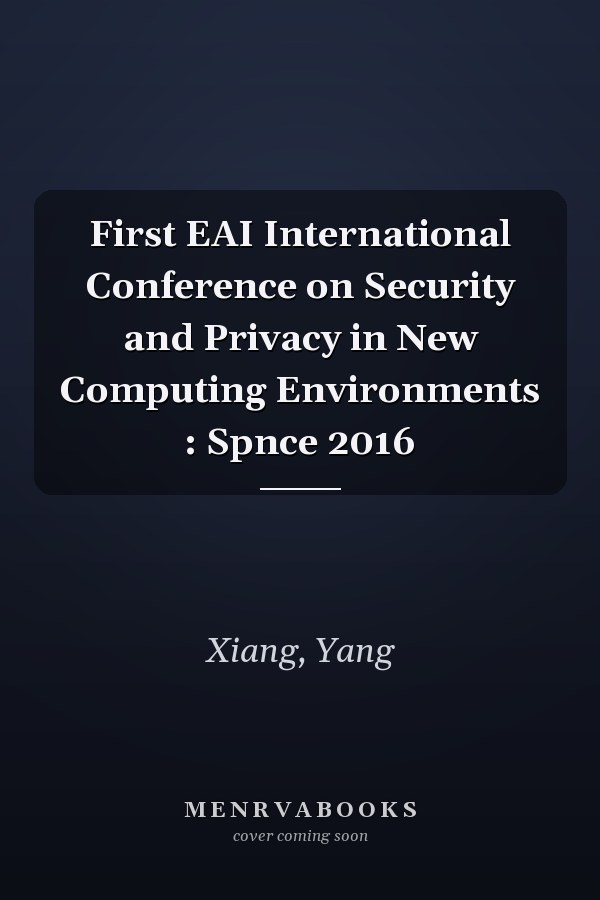 First EAI International Conference on Security and Privacy in New Computing Environments : Spnce 2016