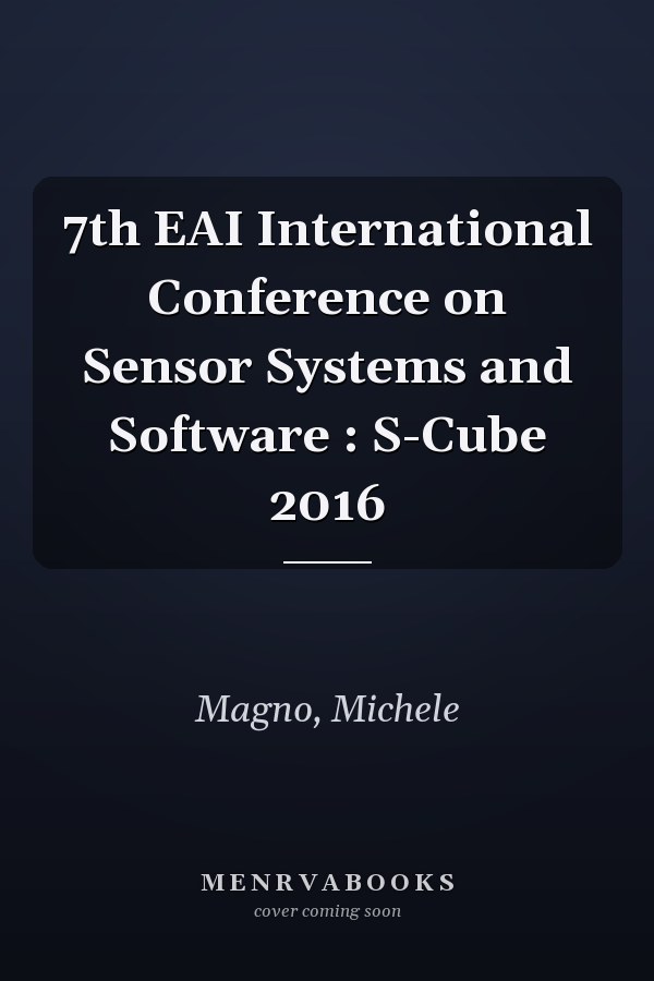 7th EAI International Conference on Sensor Systems and Software : S-Cube 2016