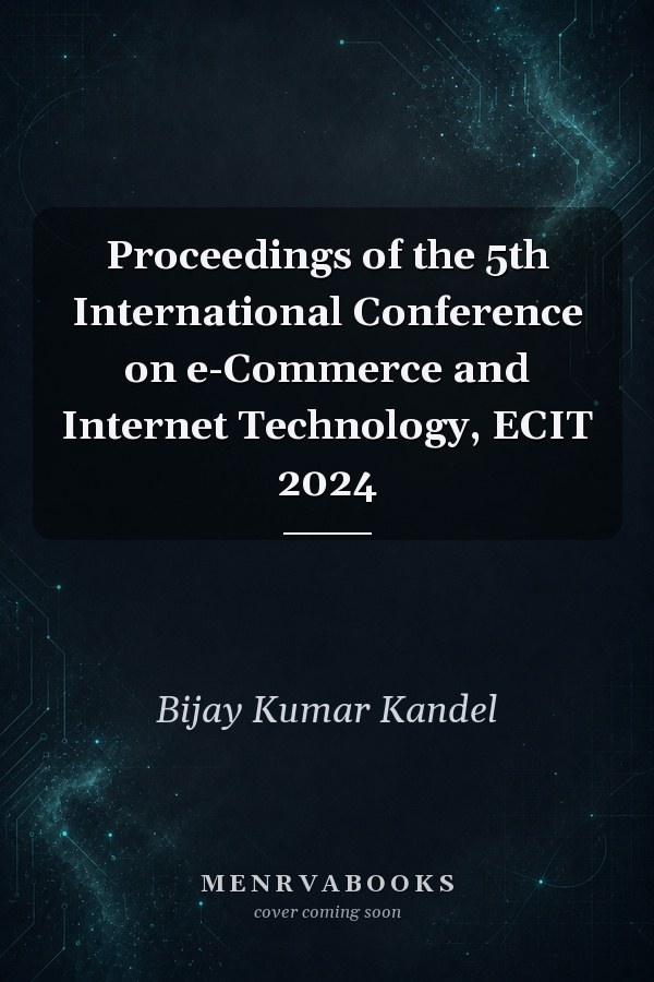 Proceedings of the 5th International Conference on e-Commerce and Internet Technology, ECIT 2024