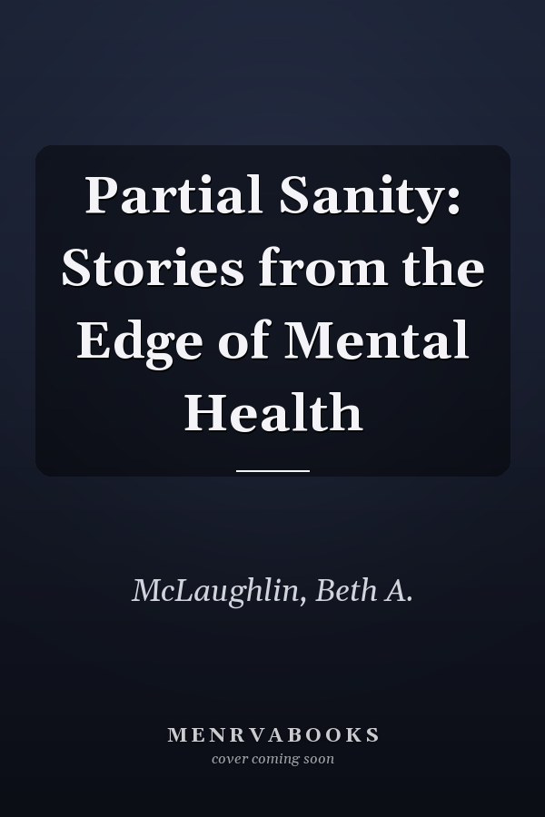 Partial Sanity: Stories from the Edge of Mental Health