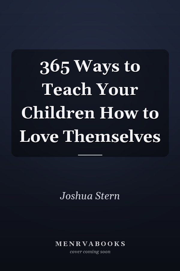 365 Ways to Teach Your Children How to Love Themselves