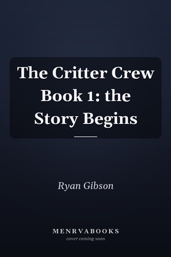 The Critter Crew Book 1: the Story Begins