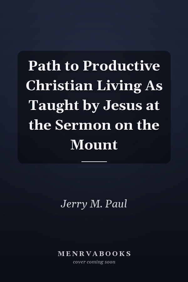 Path to Productive Christian Living As Taught by Jesus at the Sermon on the Mount