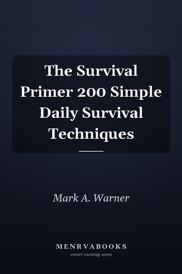 The Survival Primer 200 Simple Daily Survival Techniques