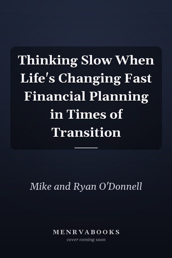 Thinking Slow When Life's Changing Fast Financial Planning in Times of Transition
