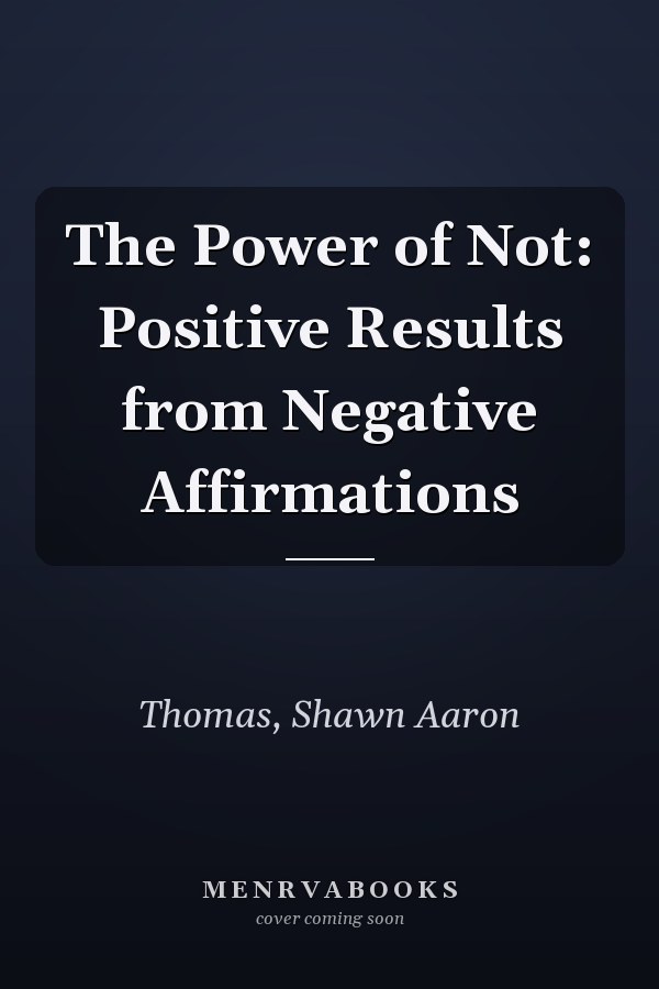 The Power of Not: Positive Results from Negative Affirmations