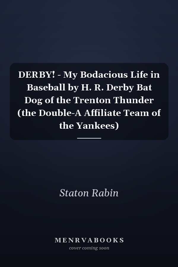 DERBY! - My Bodacious Life in Baseball by H. R. Derby Bat Dog of the Trenton Thunder (the Double-A Affiliate Team of the Yankees)