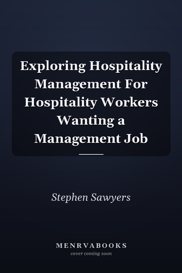 Exploring Hospitality Management For Hospitality Workers Wanting a Management Job