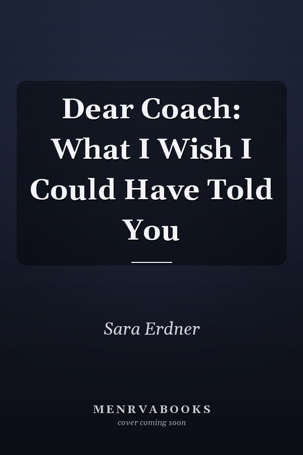 Dear Coach: What I Wish I Could Have Told You