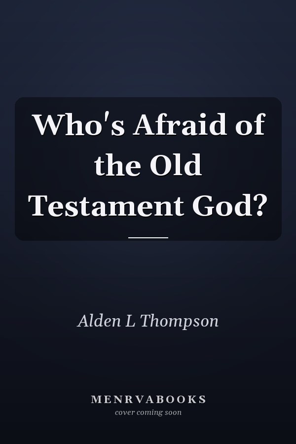 Who's Afraid of the Old Testament God?
