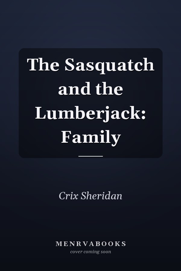 The Sasquatch and the Lumberjack: Family