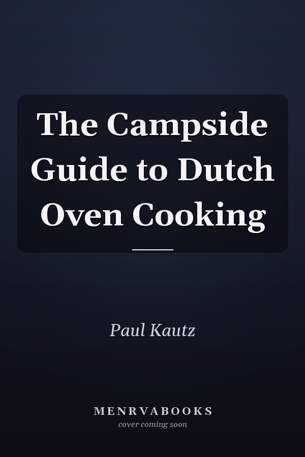 The Campside Guide to Dutch Oven Cooking