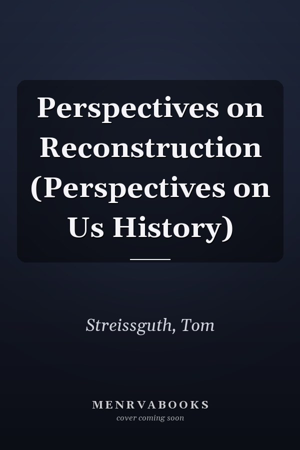 Perspectives on Reconstruction (Perspectives on Us History)