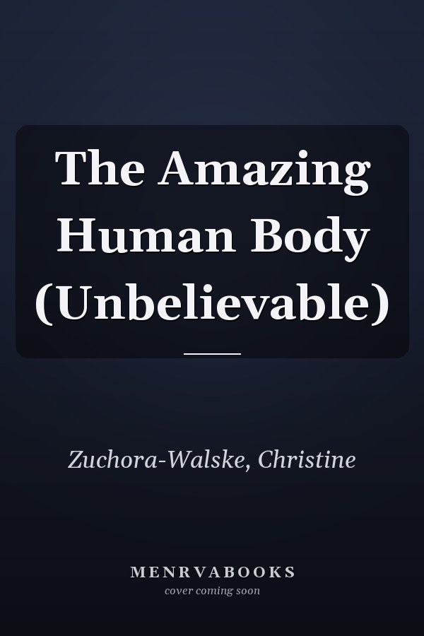 The Amazing Human Body (Unbelievable)
