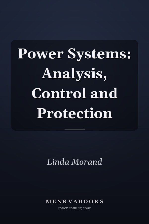 Power Systems: Analysis, Control and Protection