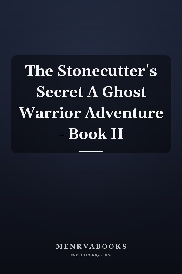 The Stonecutter's Secret A Ghost Warrior Adventure - Book II