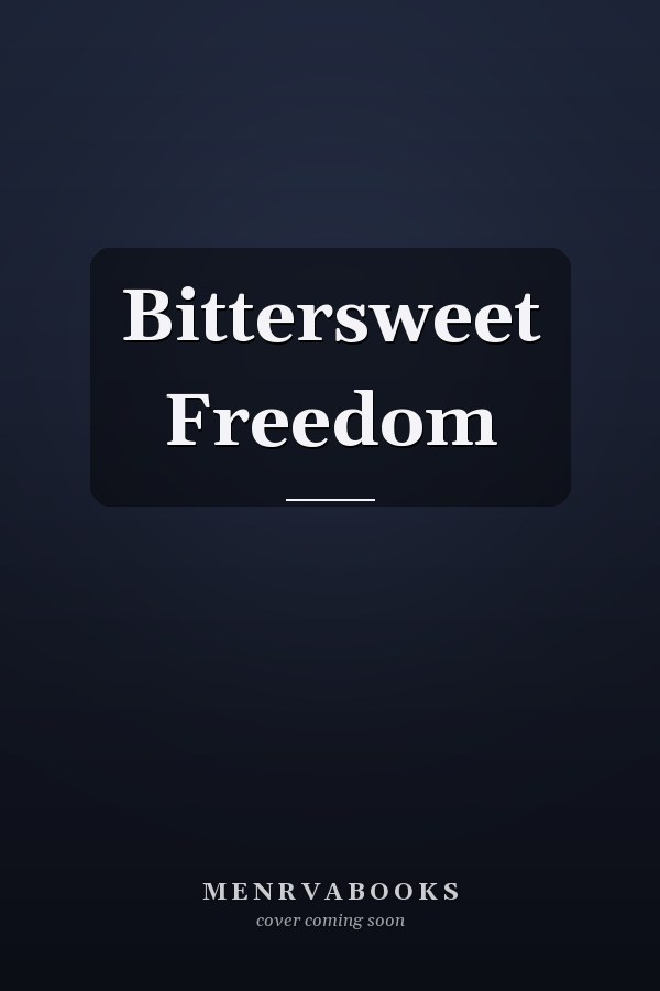 Bittersweet Freedom
