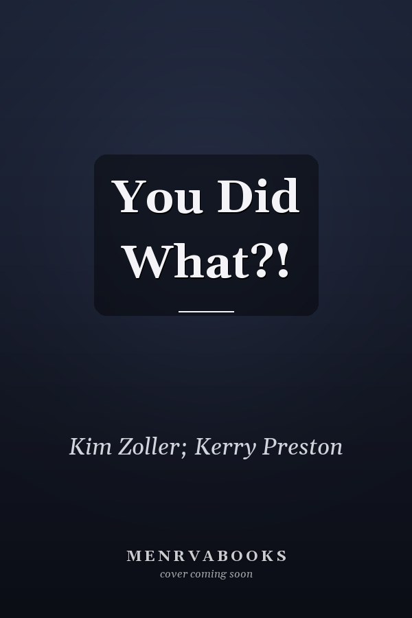 You Did What?!