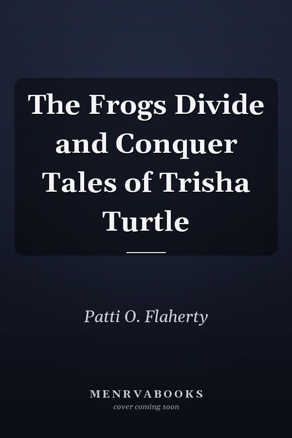The Frogs Divide and Conquer Tales of Trisha Turtle