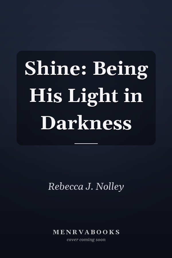 Shine: Being His Light in Darkness