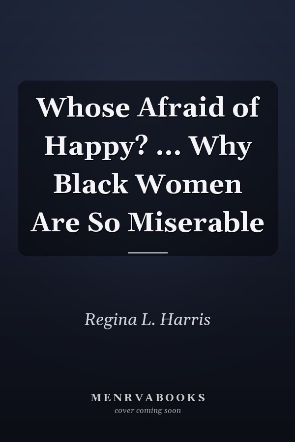 Whose Afraid of Happy? ... Why Black Women Are So Miserable