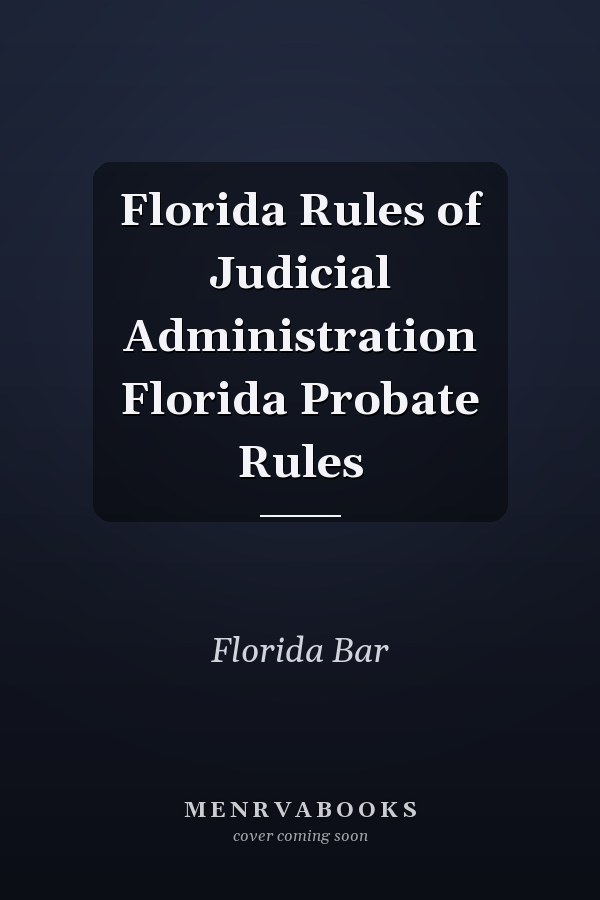 Florida Rules of Judicial Administration Florida Probate Rules