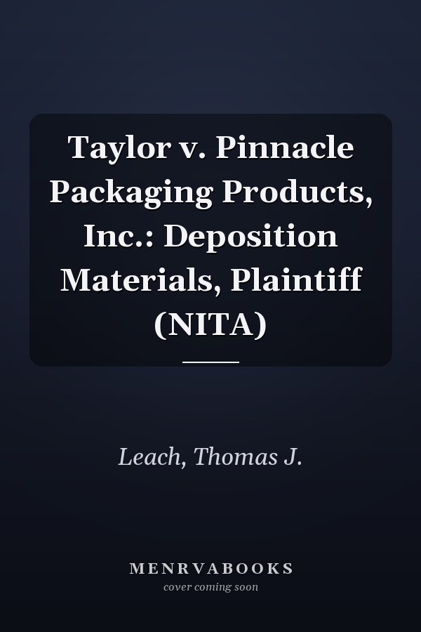 Taylor v. Pinnacle Packaging Products, Inc.: Deposition Materials, Plaintiff (NITA)