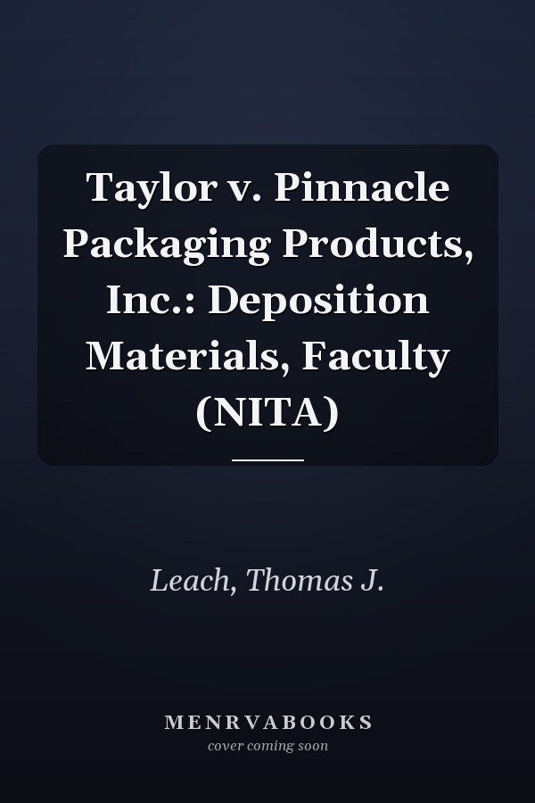 Taylor v. Pinnacle Packaging Products, Inc.: Deposition Materials, Faculty (NITA)