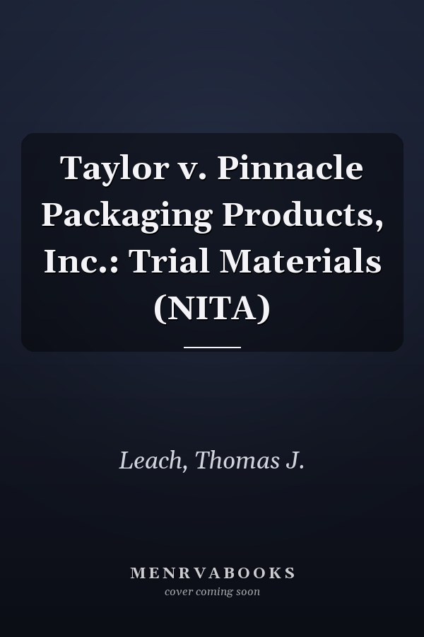 Taylor v. Pinnacle Packaging Products, Inc.: Trial Materials (NITA)
