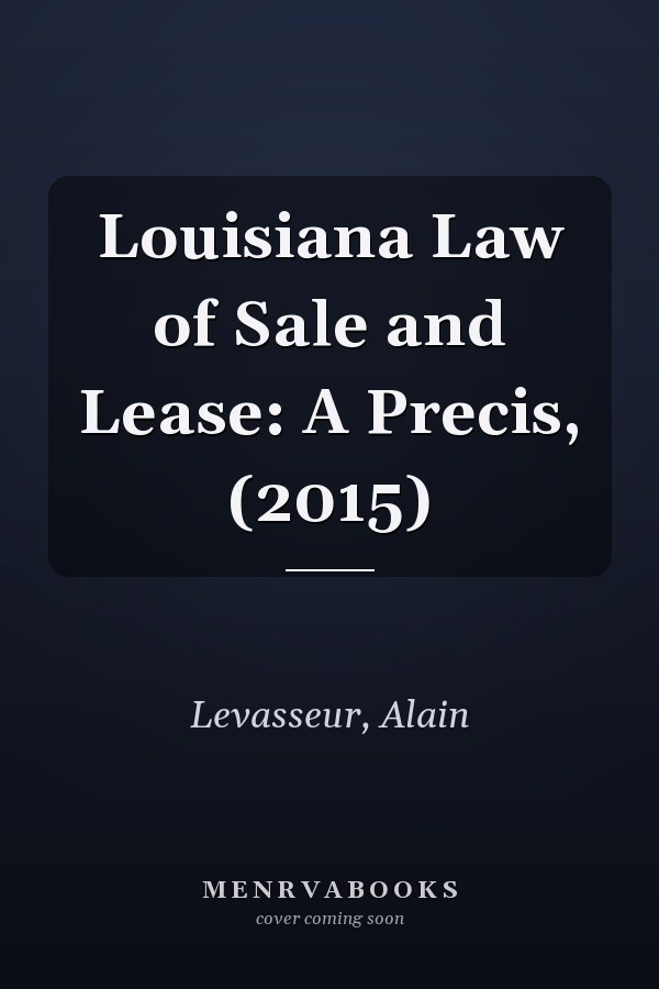 Louisiana Law of Sale and Lease: A Precis, (2015)