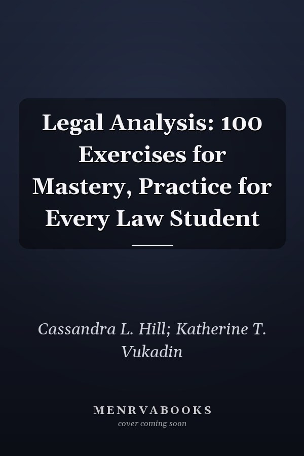 Legal Analysis: 100 Exercises for Mastery, Practice for Every Law Student