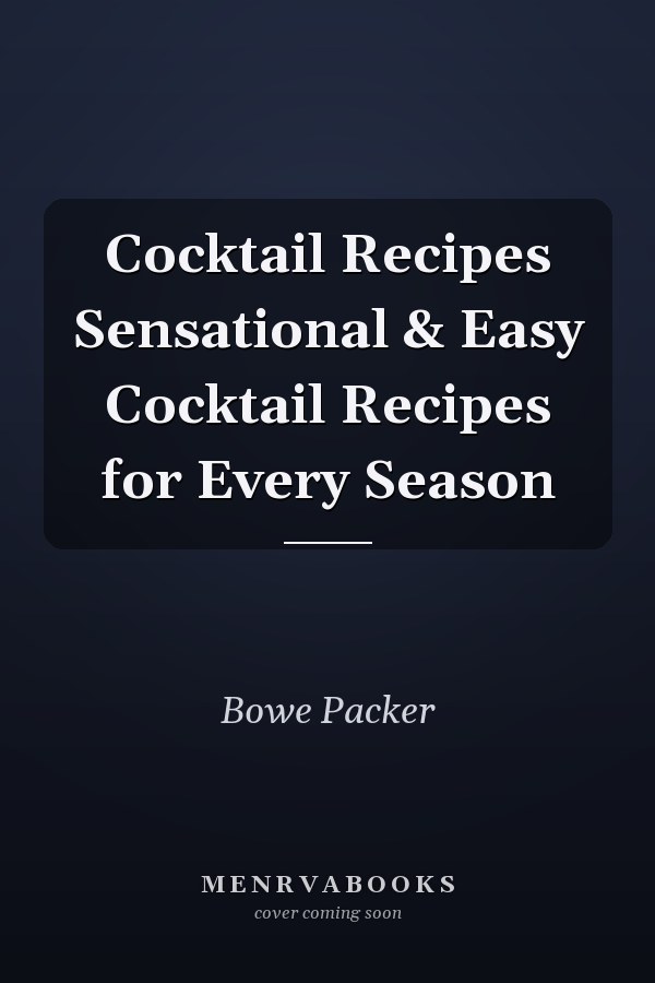 Cocktail Recipes Sensational & Easy Cocktail Recipes for Every Season