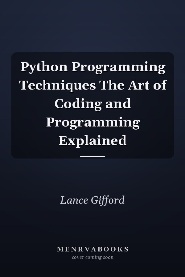 Python Programming Techniques The Art of Coding and Programming Explained