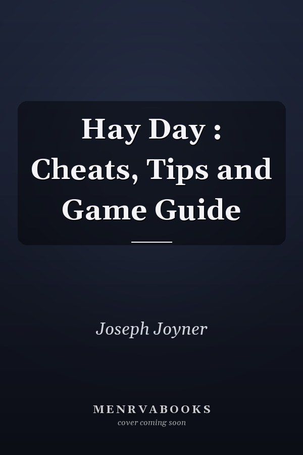 Hay Day : Cheats, Tips and Game Guide