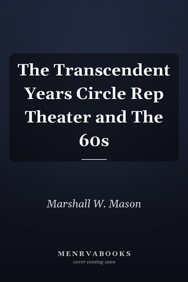 The Transcendent Years Circle Rep Theater and The 60s